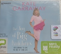 The Joy of Big Knickers - Learning to Love the Rest of Your Life written by Kate Garraway performed by Kate Garraway on MP3 CD (Unabridged)
